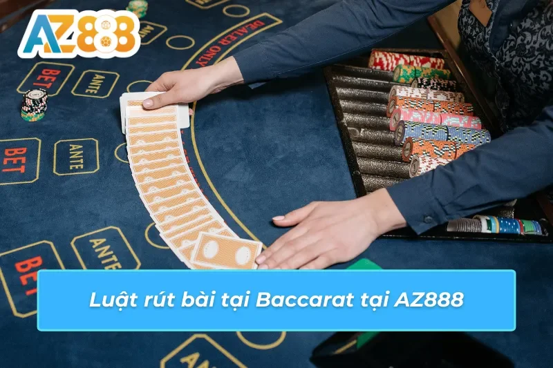 Baccarat AZ888 - Trải Nghiệm Giải Trí Và Cơ Hội Thắng Lớn 5 Luật rút bài tại Baccarat AZ888