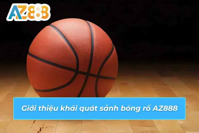 Bóng Rổ AZ888 - Bùng Nổ Đam Mê Cùng Lợi Nhuận Khủng 2 Bóng rổ AZ888 sân chơi cá cược an toàn hàng đầu