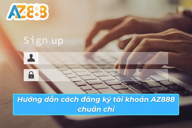 Cách Đăng Ký Tài Khoản AZ888 Chuẩn Chỉ Để Cá Cược Suôn Sẻ 2 Cách đăng ký tài khoản AZ888 và trở thành thành viên của nhà cái