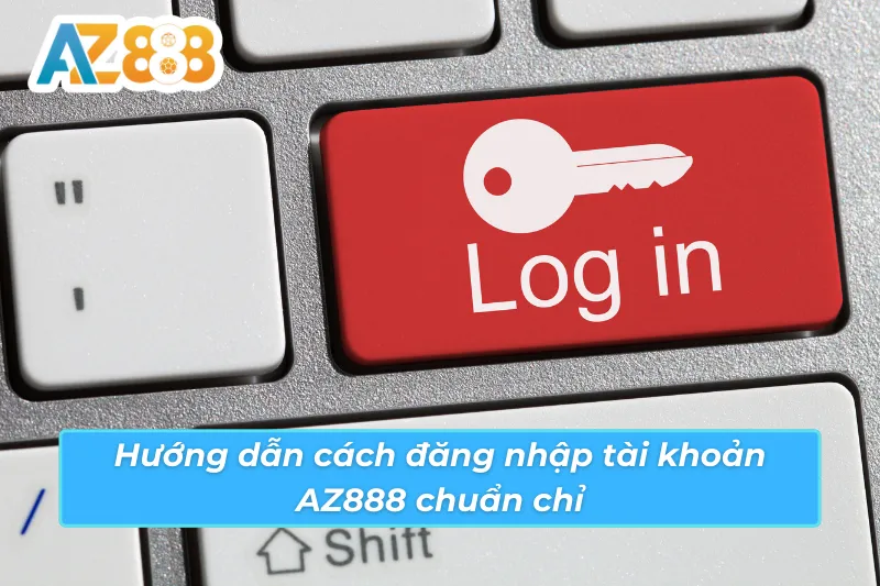 Cách Đăng Nhập Tài Khoản AZ888 Nhanh Gọn Và Bảo Mật Tối Đa 2 Chi tiết cách đăng nhập tài khoản AZ888 hiệu quả
