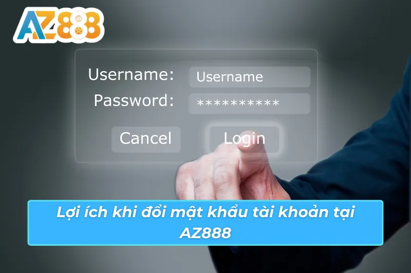 Cách Đổi Mật Khẩu AZ888 Để Cải Thiện Bảo Mật Cho Tài Khoản 4 Lợi ích khi cập nhật mật khẩu tài khoản AZ888 thường xuyên