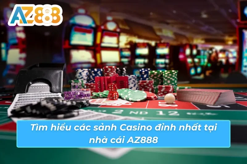 Casino AZ888 - Thiên Đường Giải Trí Trực Tuyến Hot Nhất 2025 5 Tìm hiểu các sảnh Casino AZ888 hot nhất mọi thời đại
