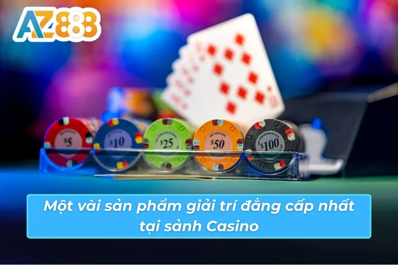 Casino AZ888 - Thiên Đường Giải Trí Trực Tuyến Hot Nhất 2025 6 Sản phẩm giải trí đẳng cấp nhất tại sảnh Casino AZ888