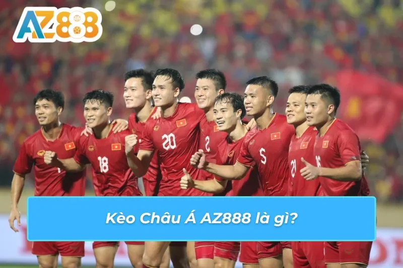 Kèo Châu Á AZ888: Cách Thức Về Bờ Thành Công Cho Người Chơi 2 Đôi nét về kèo Châu Á AZ888