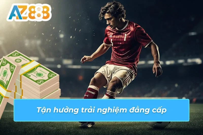 Kèo Châu Âu AZ888 - Hội Tụ Đẳng Cấp Cá Cược Thể Thao Bóng Đá 4 Trải nghiệm đẳng cấp tại kèo châu Âu AZ888