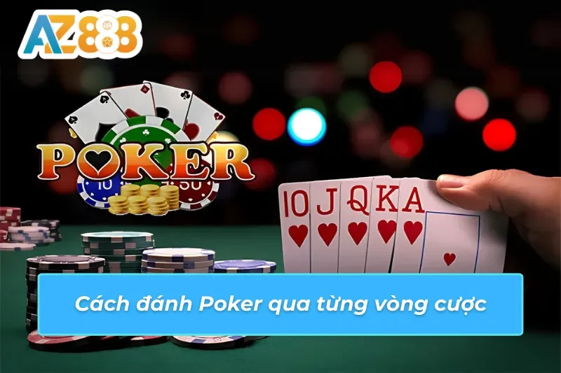 Poker AZ888 - Mách Bạn Cách Chơi Hủy Diệt Mọi Đối Thủ 4 Tìm hiểu cách thức chơi Poker AZ888 qua các vòng cược