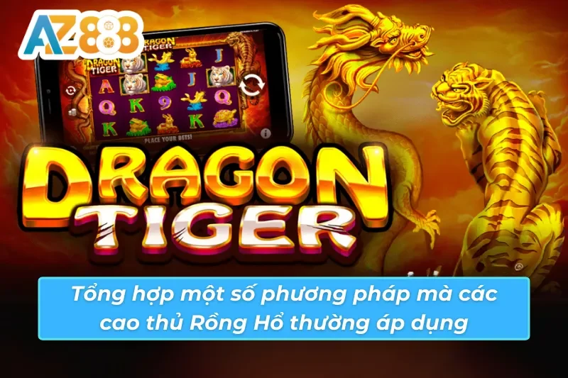 Rồng Hổ AZ888 - Game Casino Ăn Khách Nhất Mọi Thời Đại 5 03 phương pháp chơi Rồng Hổ AZ888 phổ biến