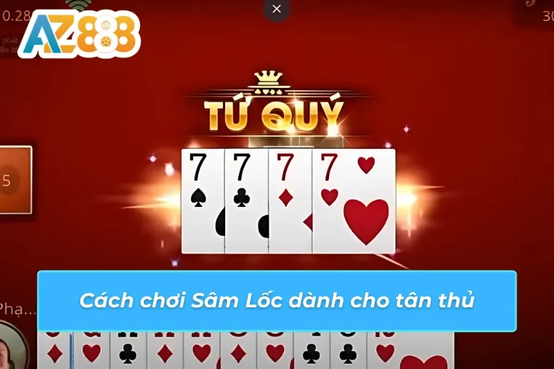 Sâm Lốc AZ888 - Cách Chơi Bài Khuynh Đảo Mọi Bàn Cược 4 Cách thức đặt cược Sâm Lốc AZ888 dễ trúng thưởng