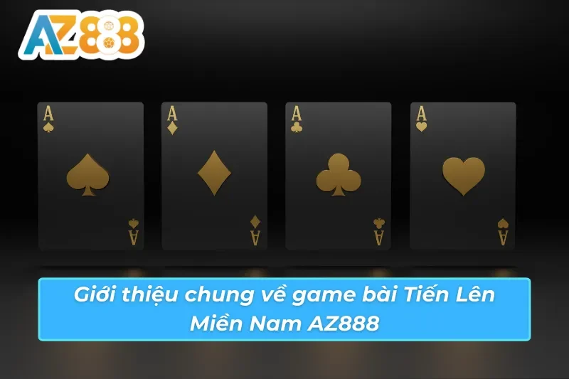 Tiến Lên Miền Nam AZ888 - Game Bài Ăn Khách Nhất Hiện Nay 2 Giới thiệu về game bài Tiến Lên Miền Nam AZ888