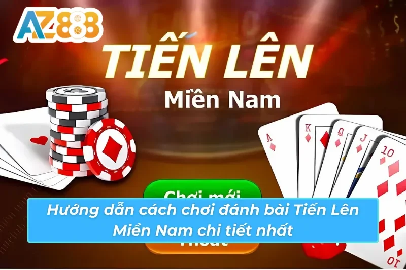 Tiến Lên Miền Nam AZ888 - Game Bài Ăn Khách Nhất Hiện Nay 3 Hướng dẫn cách chơi Tiến Lên Miền Nam AZ888 chi tiết nhất
