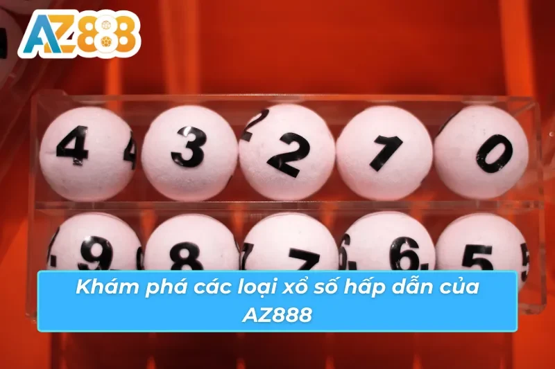Tất Cả Điều Bạn Cần Phải Biết Về Xổ Số AZ888 Năm 2025 4 Khám phá các loại xổ số AZ888 hấp dẫn