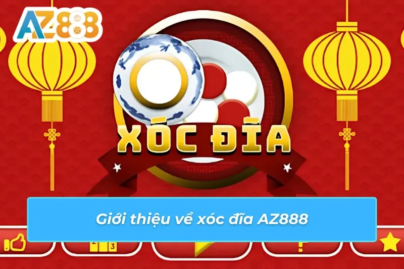 Khám Phá Xóc Đĩa AZ888 Năm 2025 - Chơi Dễ Dàng, Thắng Lớn 2 Giới thiệu về xóc đĩa AZ888