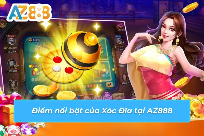 Khám Phá Xóc Đĩa AZ888 Năm 2025 - Chơi Dễ Dàng, Thắng Lớn 3 Điểm nổi bật của Xóc Đĩa AZ888
